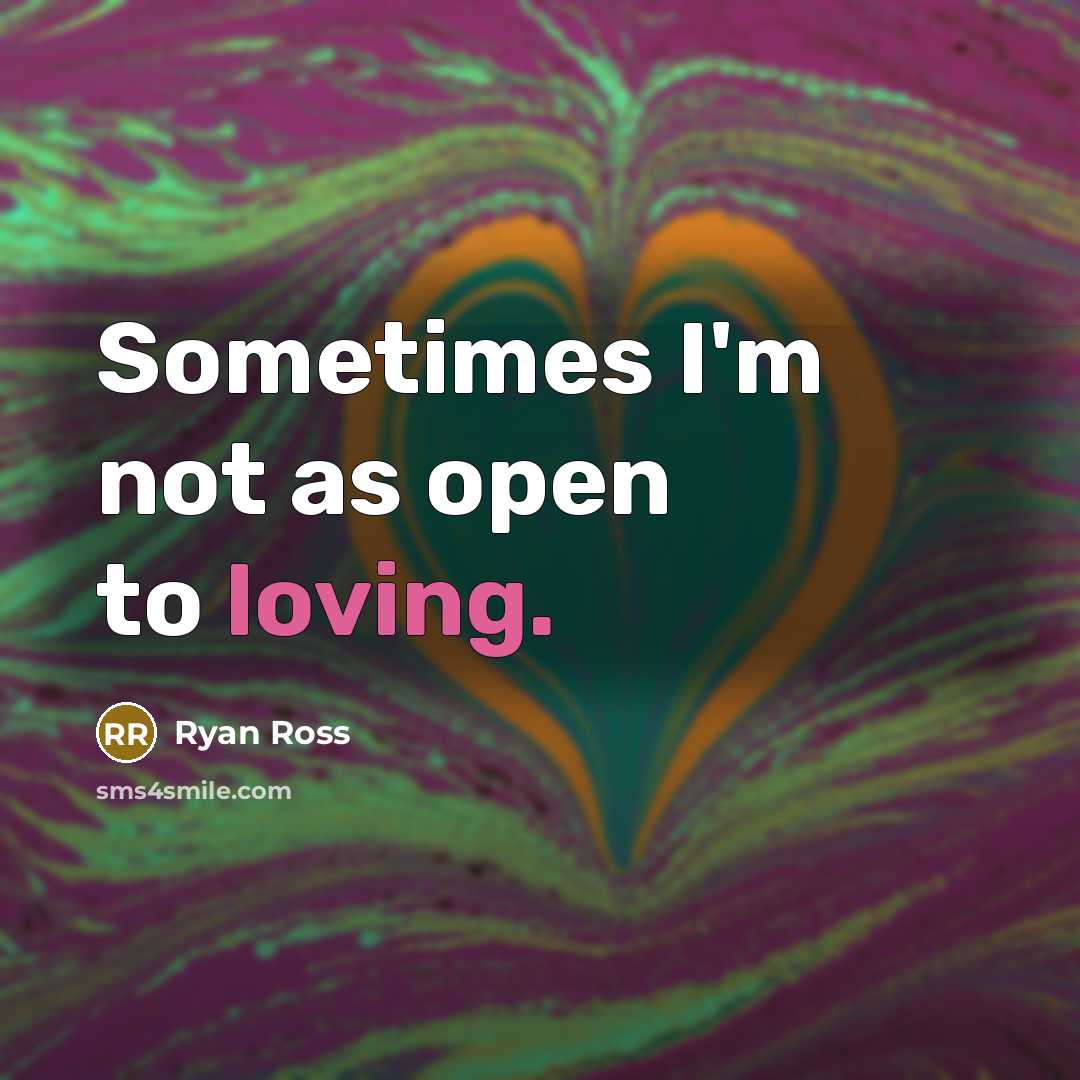 “Sometimes I'm not as open to loving.…” quote by Ryan Ross