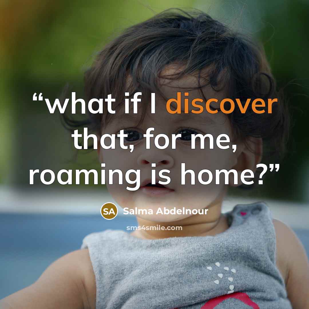 “what if I discover that, for me, roaming is home?” quote by Salma Abdelnour