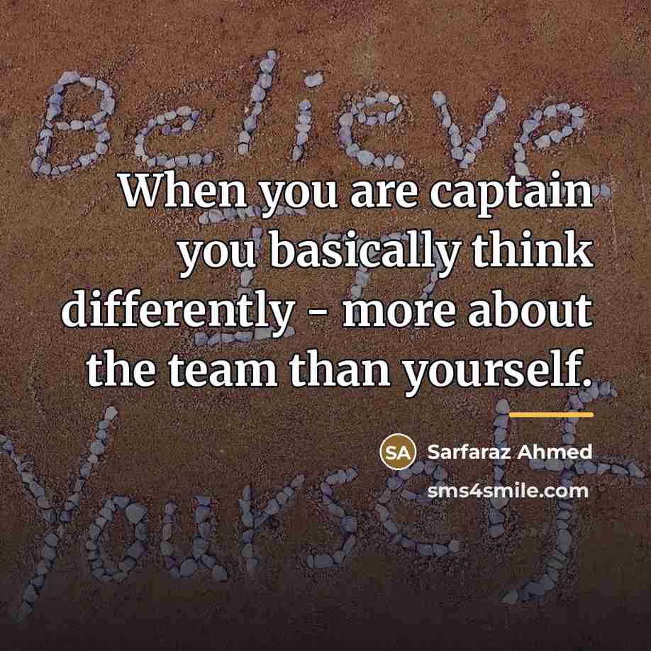 “When you are captain you basically think differently - more…” quote by Sarfaraz Ahmed