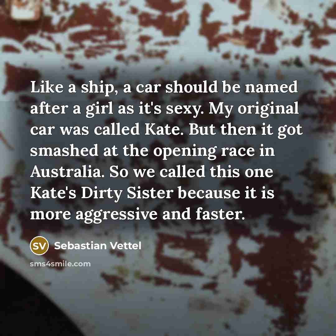 “Like a ship, a car should be named after a…” quote by Sebastian Vettel