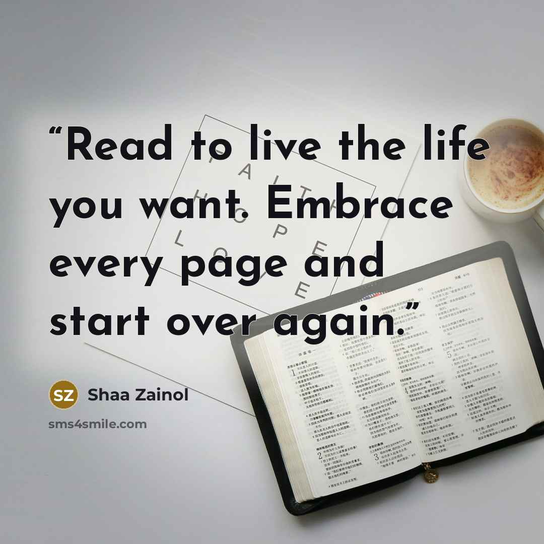 “Read to live the life you want. Embrace every page and start over again.” quote by Shaa Zainol