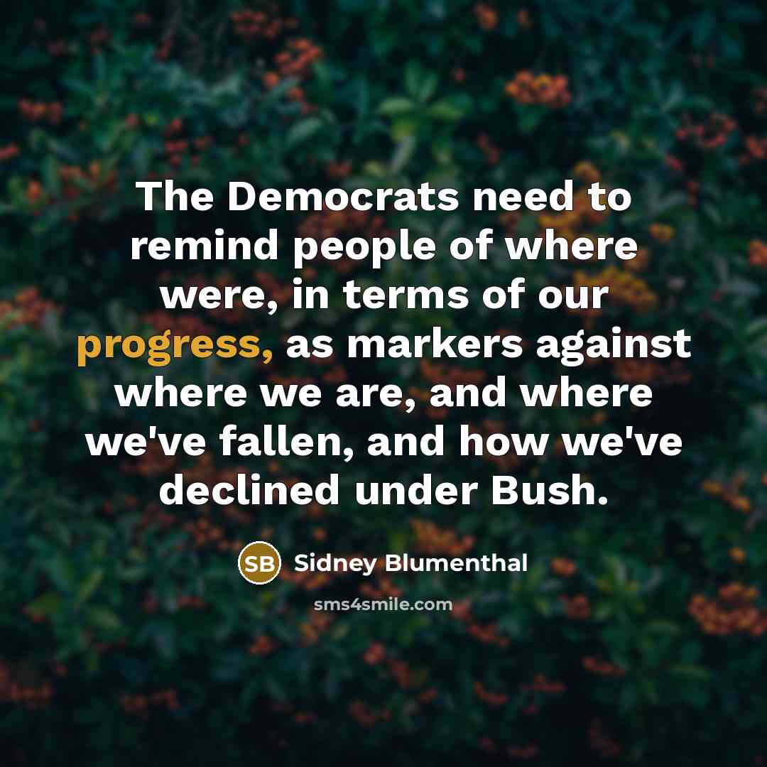 “The Democrats need to remind people of where were, in…” quote by Sidney Blumenthal