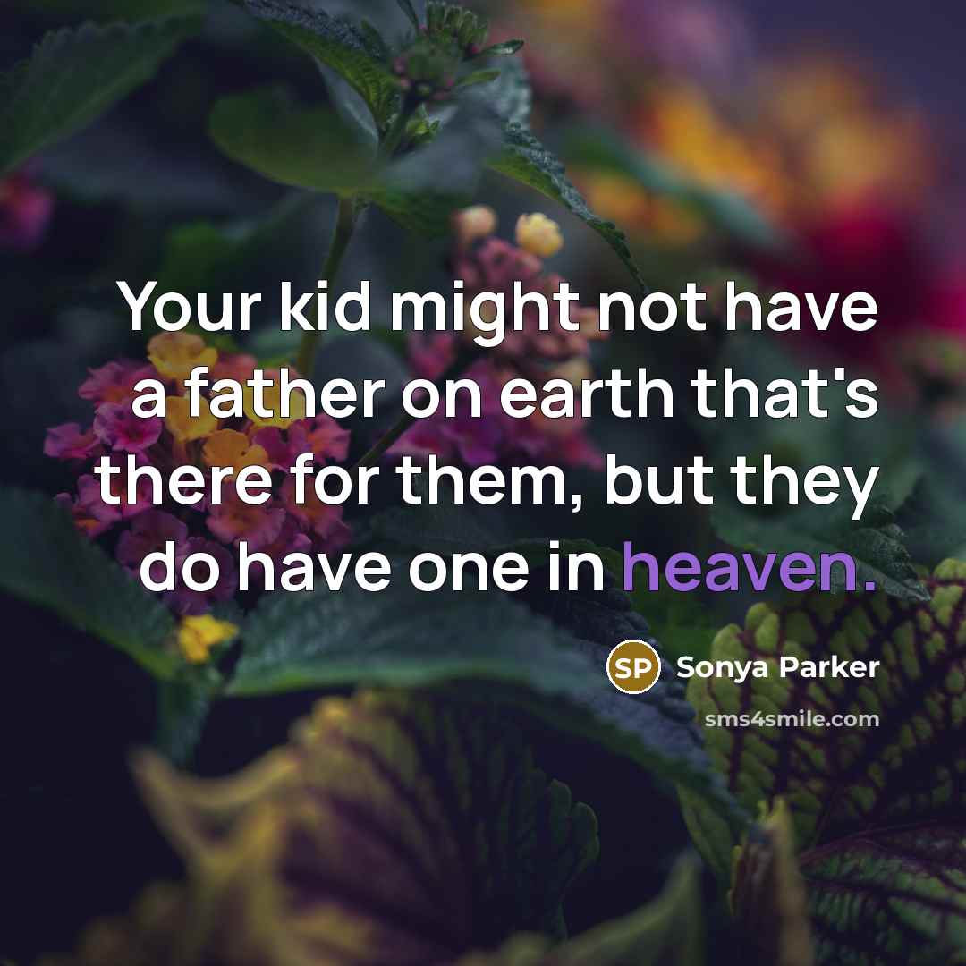 “Your kid might not have a father on earth that's…” quote by Sonya Parker
