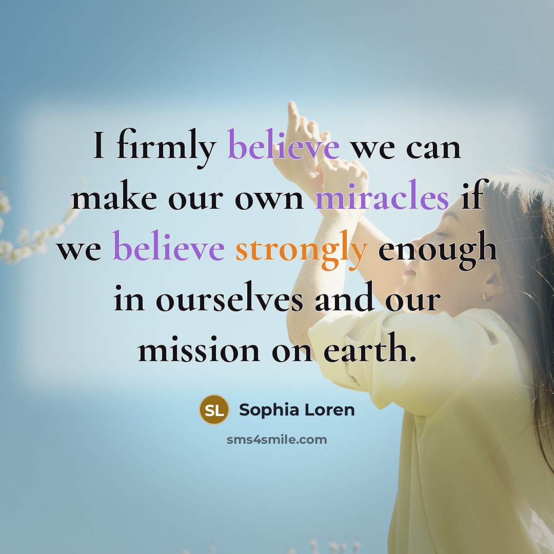 “I firmly believe we can make our own miracles if…” quote by Sophia Loren