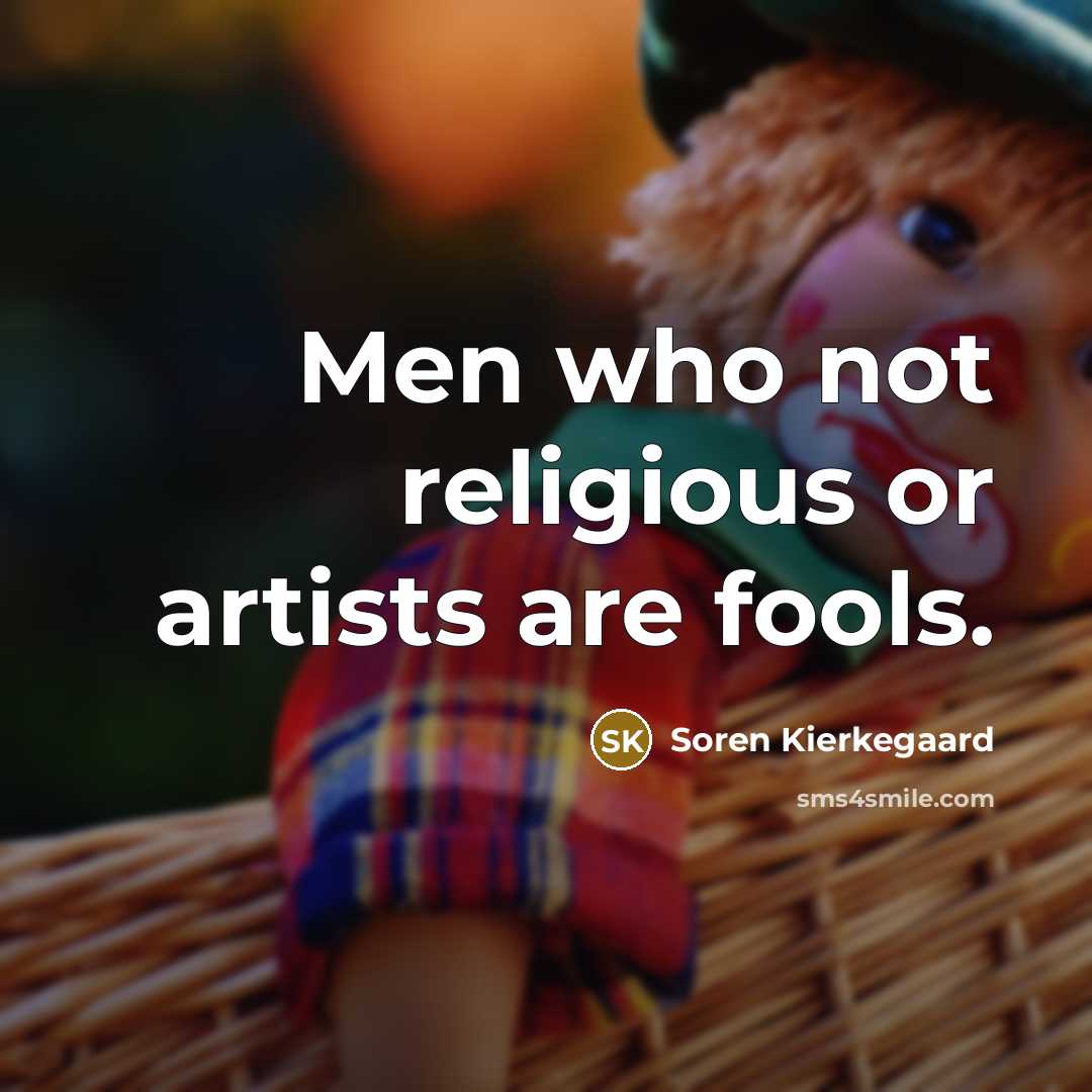 “Men who not religious or artists are fools.…” quote by Soren Kierkegaard