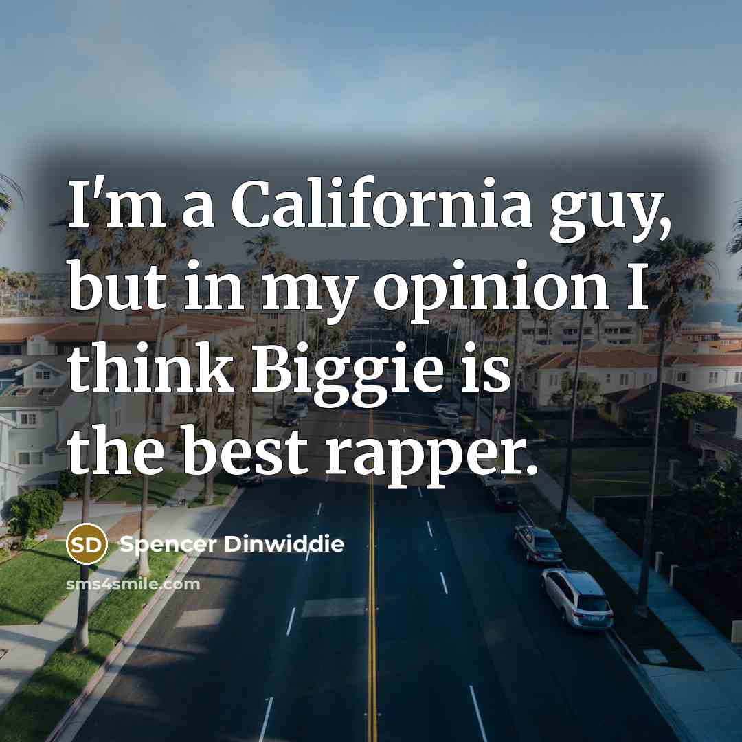 “I'm a California guy, but in my opinion I think…” quote by Spencer Dinwiddie