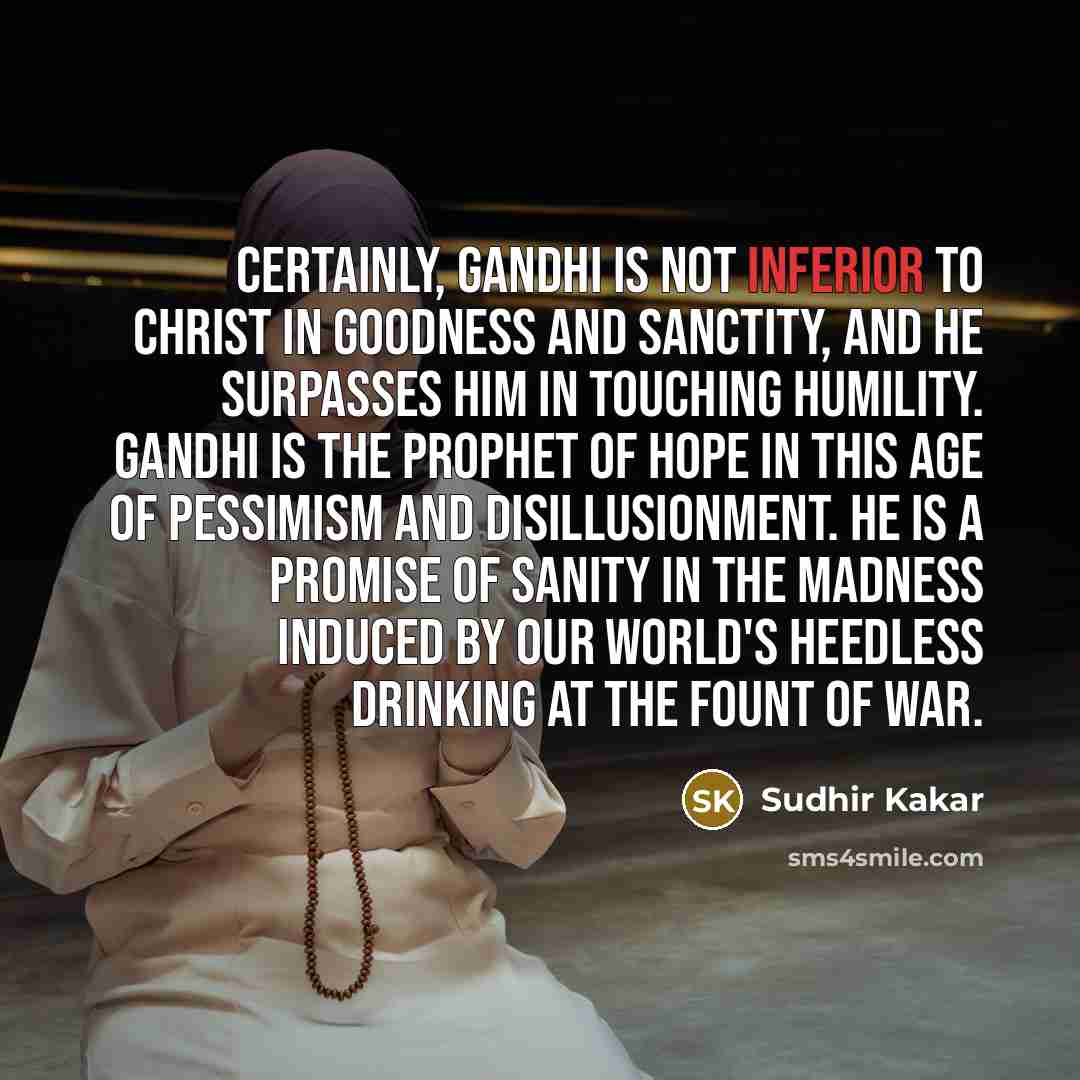 “Certainly, Gandhi is not inferior to Christ in goodness and…” quote by Sudhir Kakar