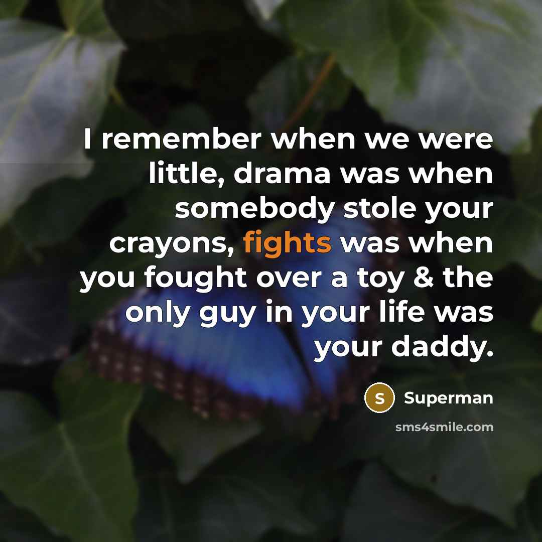 “I remember when we were little, drama was when somebody…” quote by Superman