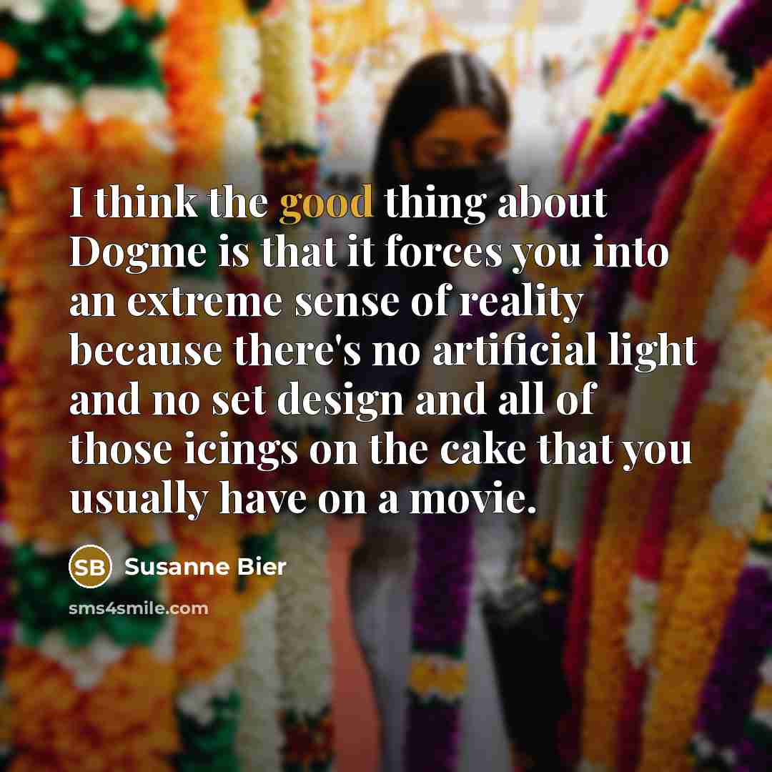 “I think the good thing about Dogme is that it…” quote by Susanne Bier