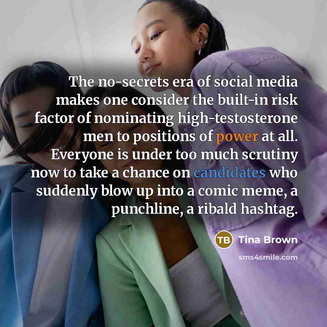 “The no-secrets era of social media makes one consider the…” quote by Tina Brown