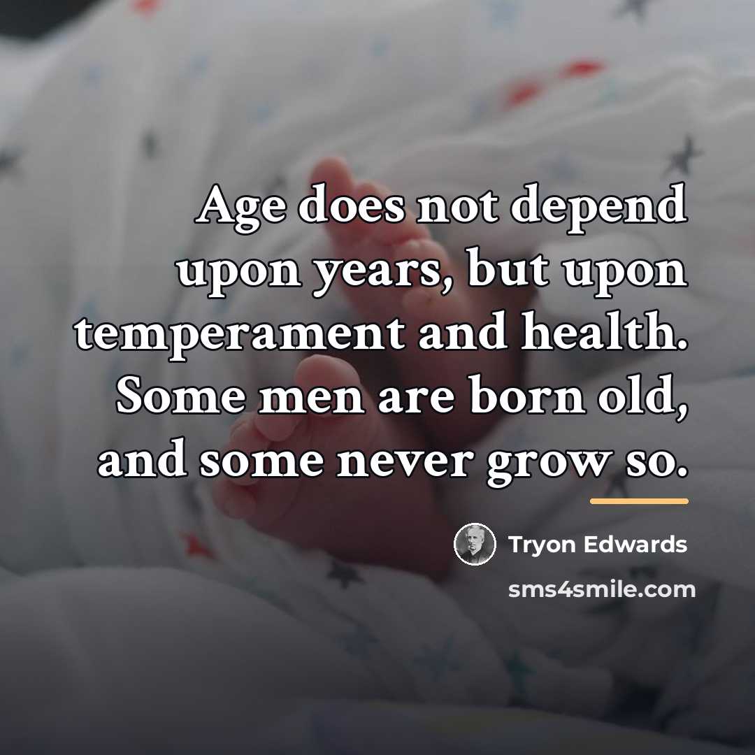 “Age does not depend upon years, but upon temperament and…” quote by Tryon Edwards