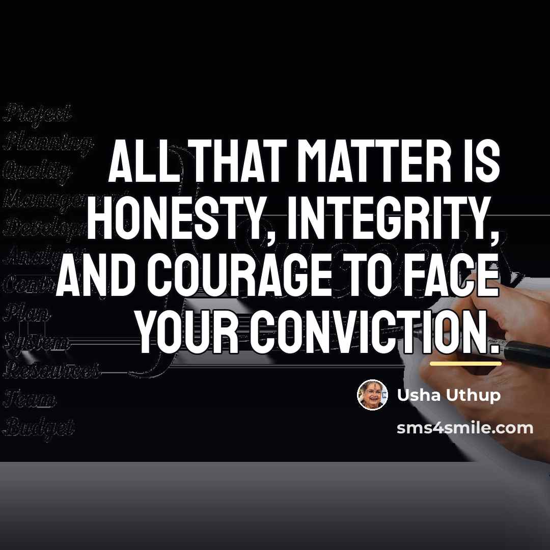 “All that matter is honesty, integrity, and courage to face…” quote by Usha Uthup