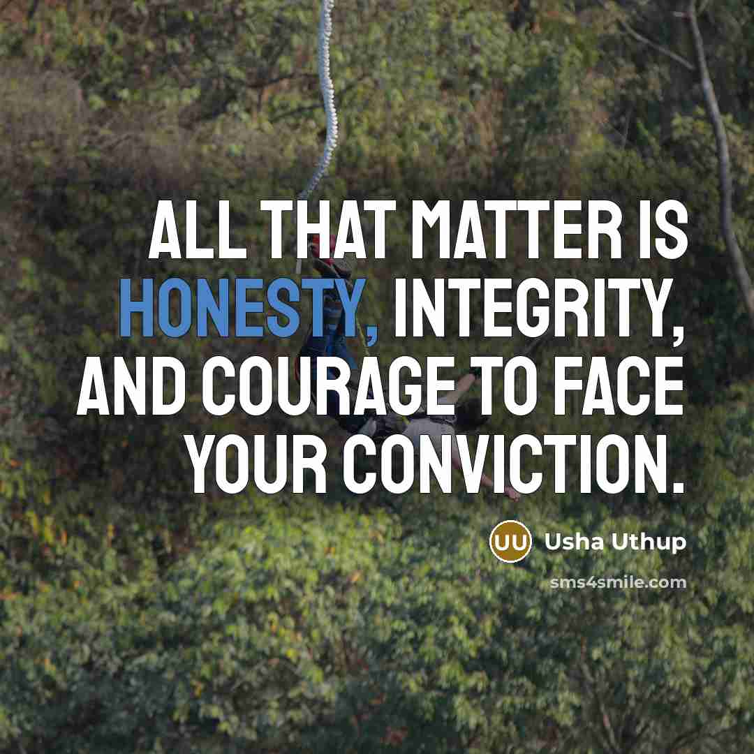 “All that matter is honesty, integrity, and courage to face your conviction.” quote by Usha Uthup