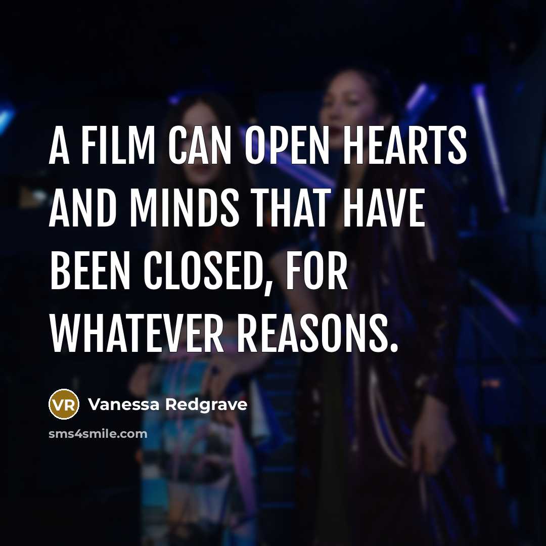 “A film can open hearts and minds that have been…” quote by Vanessa Redgrave