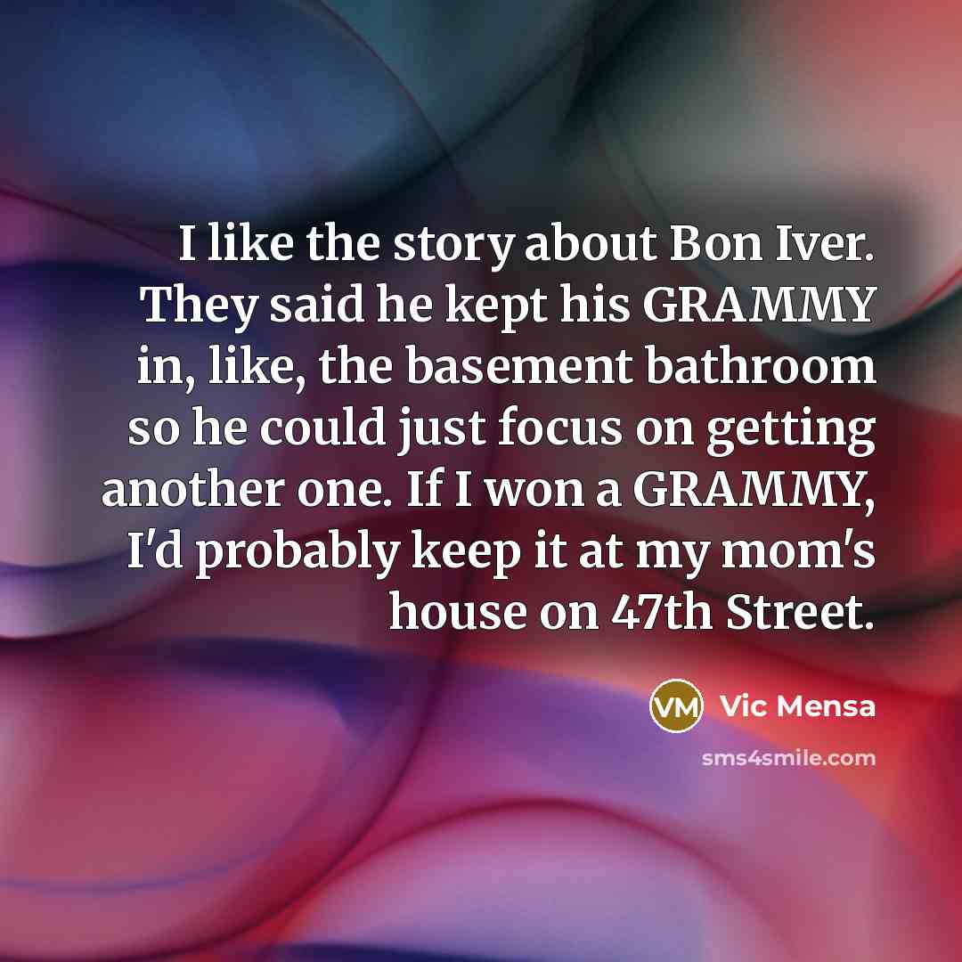 “I like the story about Bon Iver. They said he…” quote by Vic Mensa