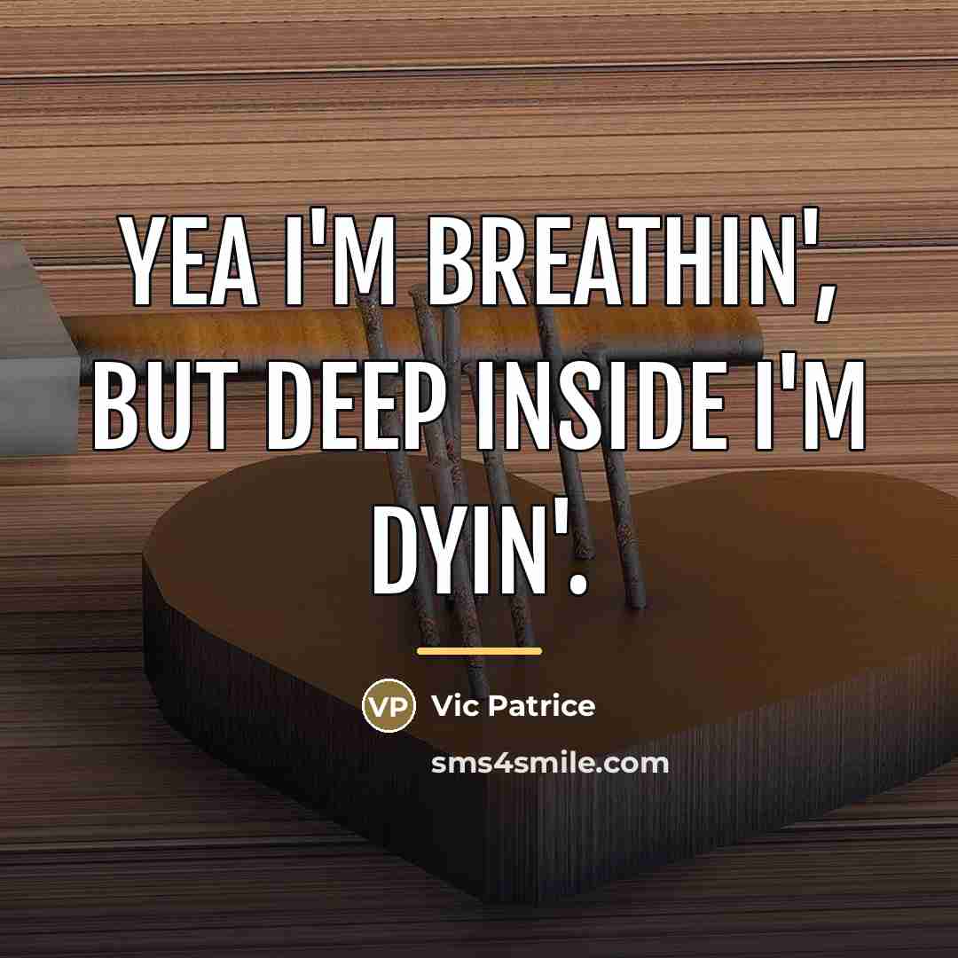 “Yea I'm breathin', but deep inside I'm dyin'.…” quote by Vic Patrice