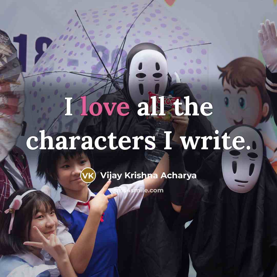 “I love all the characters I write.…” quote by Vijay Krishna Acharya