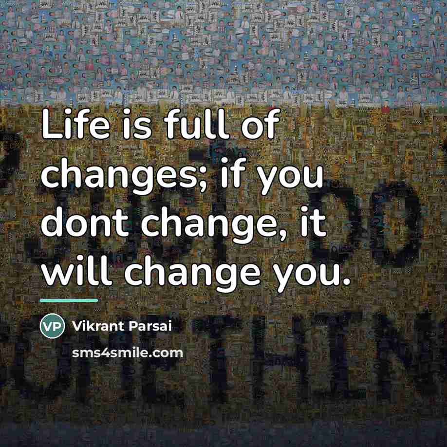 “Life is full of changes; if you dont change, it…” quote by Vikrant Parsai