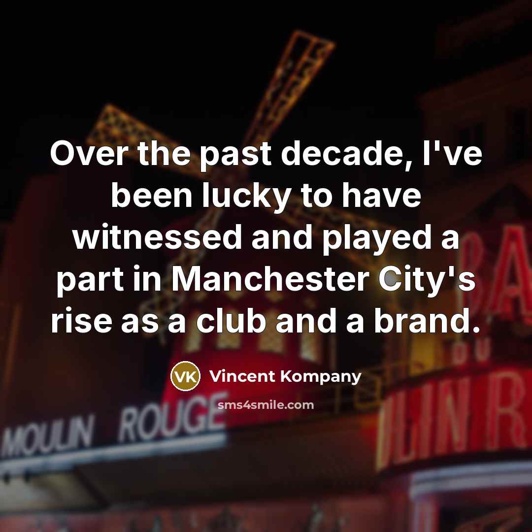 “Over the past decade, I've been lucky to have witnessed…” quote by Vincent Kompany
