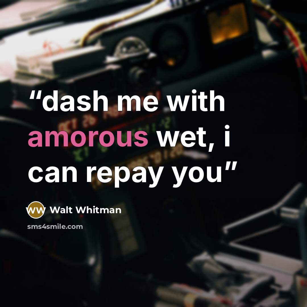 “dash me with amorous wet, i can repay you” quote by Walt Whitman