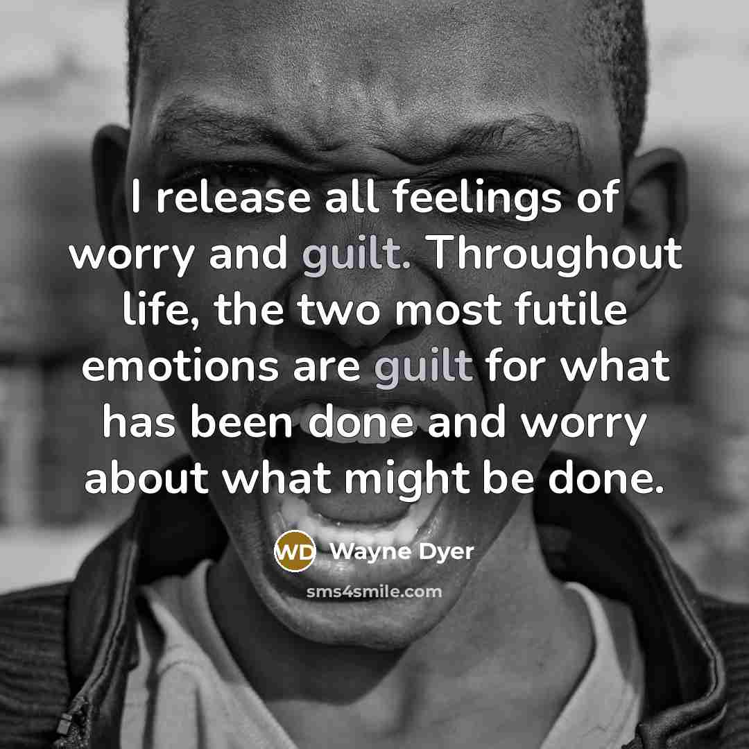 “I release all feelings of worry and guilt. Throughout life,…” quote by Wayne Dyer