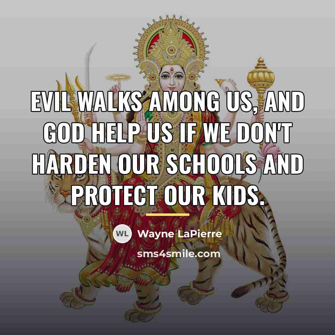 “Evil walks among us, and God help us if we…” quote by Wayne LaPierre