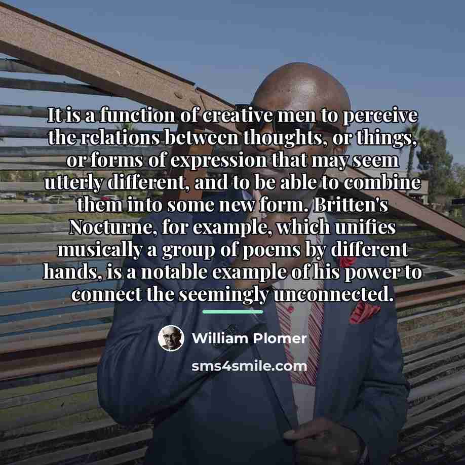 “It is a function of creative men to perceive the…” quote by William Plomer