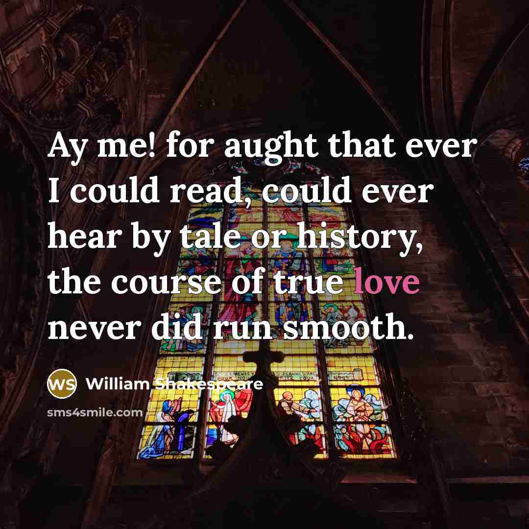 “Ay me! for aught that ever I could read, could…” quote by William Shakespeare