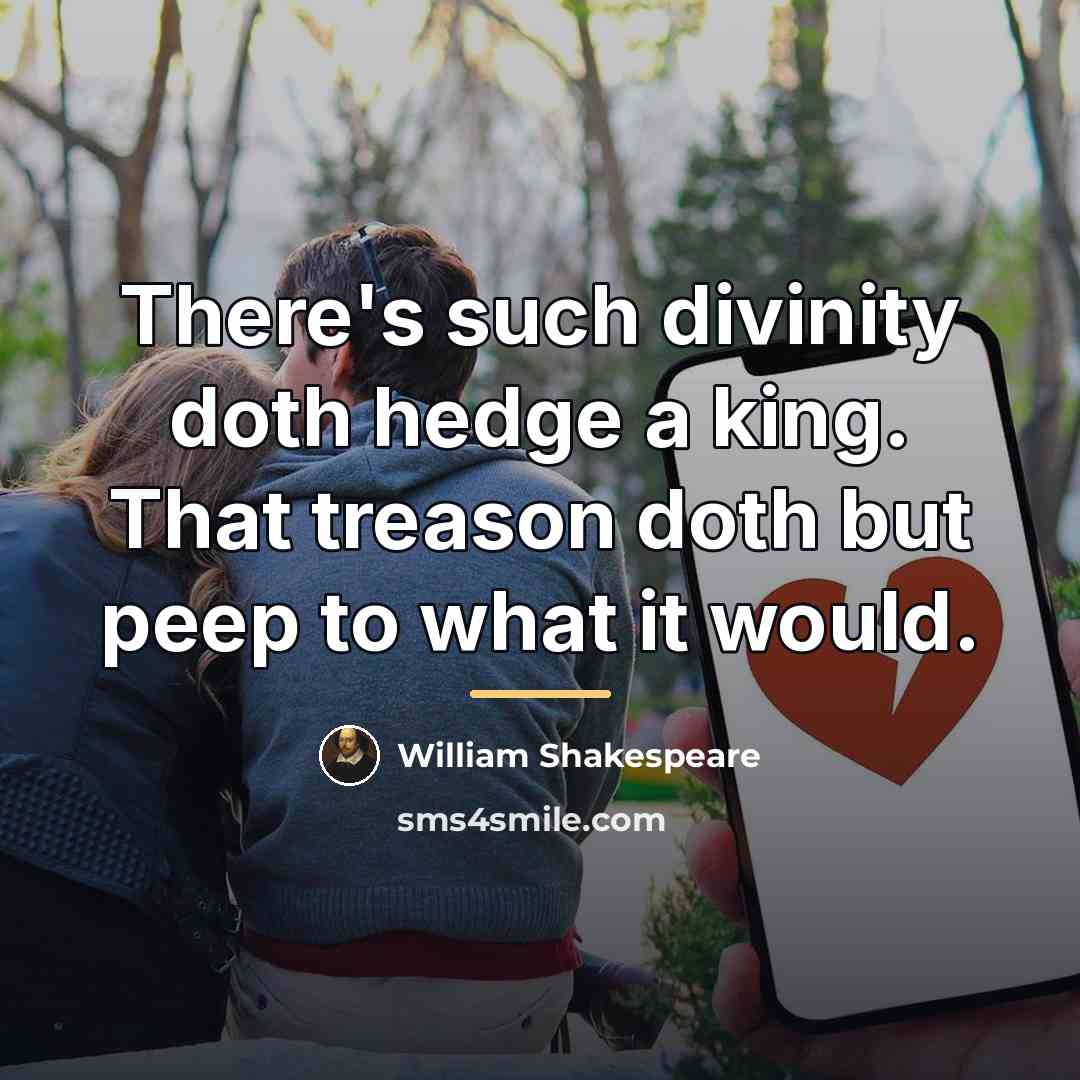 “There's such divinity doth hedge a king. That treason doth…” quote by William Shakespeare