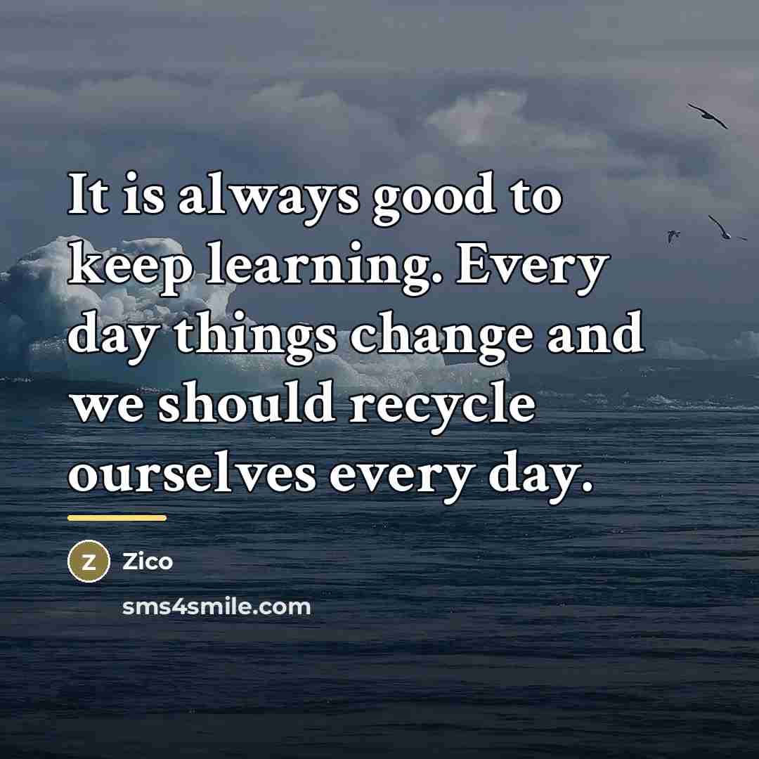 “It is always good to keep learning. Every day things…” quote by Zico