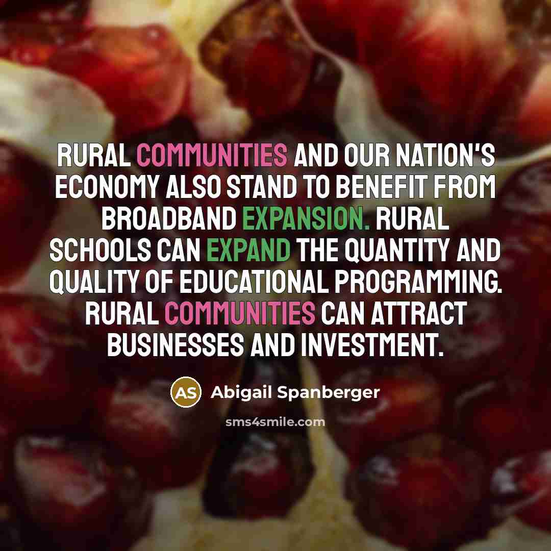 “Rural communities and our nation's economy also stand to benefit from broadband expansion. Rural schools can expand the quantity and quality of educational programming. Rural communities can attract businesses and investment.” quote by Abigail Spanberger