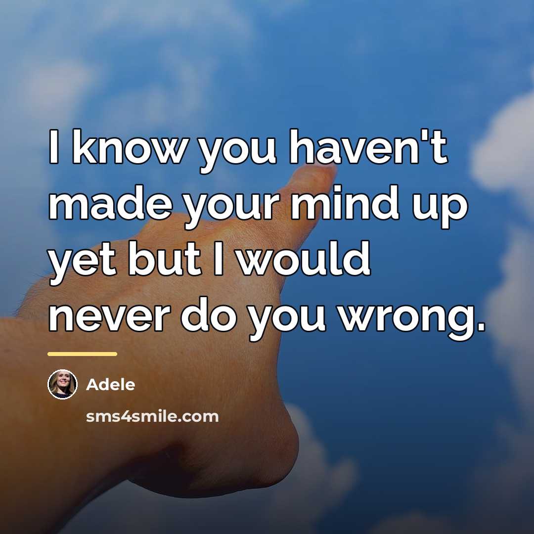 “I know you haven't made your mind up yet but…” quote by Adele