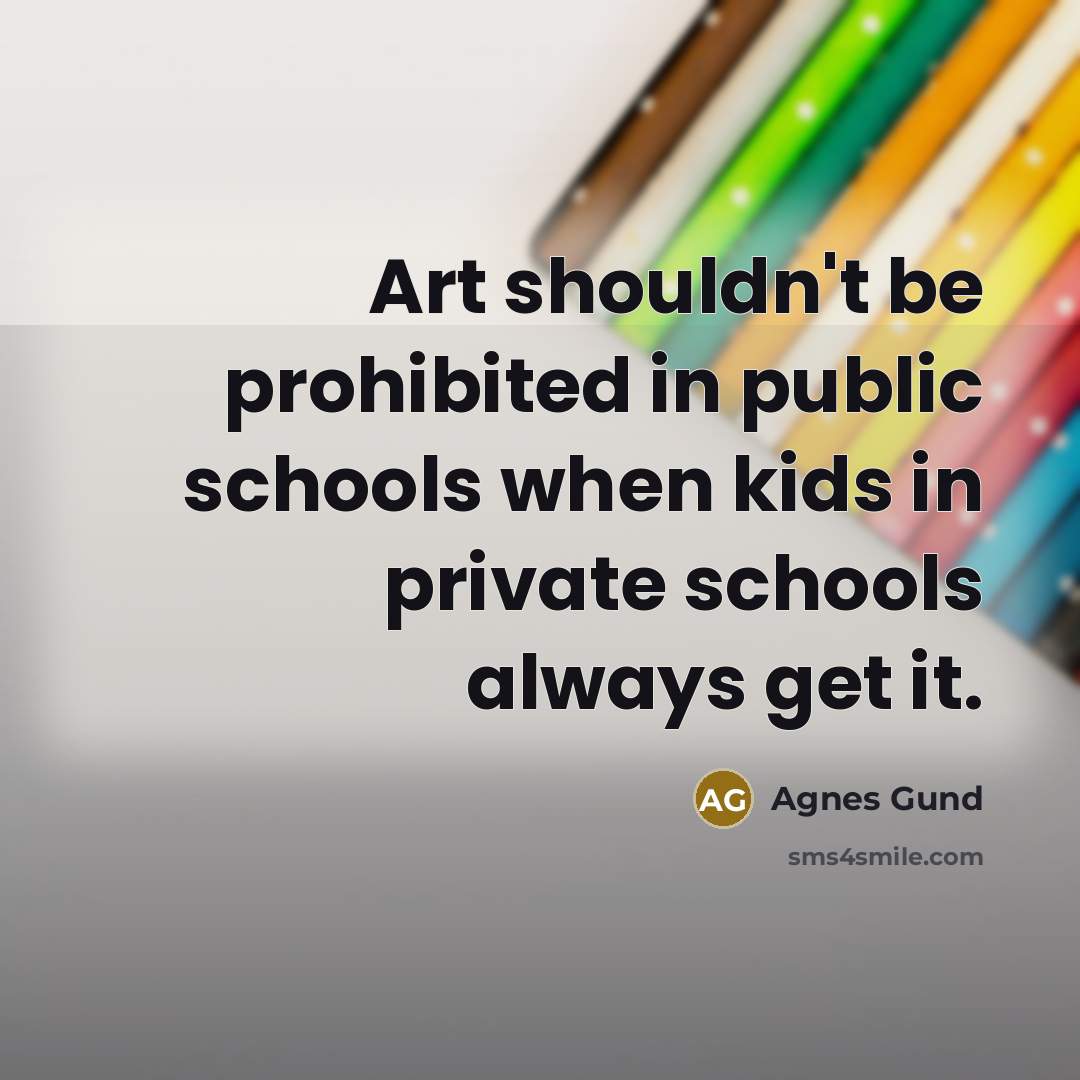 “Art shouldn't be prohibited in public schools when kids in…” quote by Agnes Gund