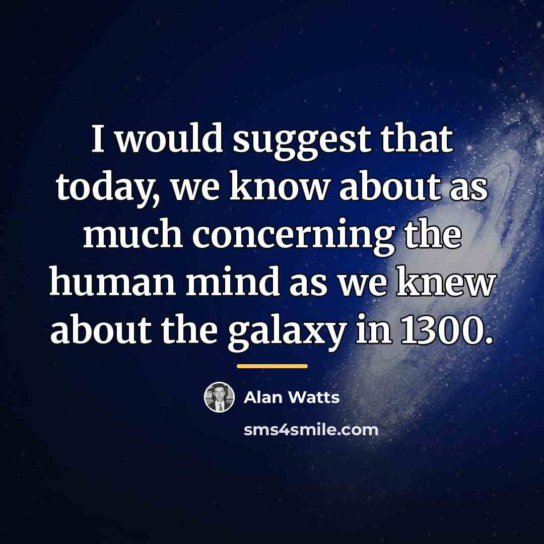 “I would suggest that today, we know about as much…” quote by Alan Watts
