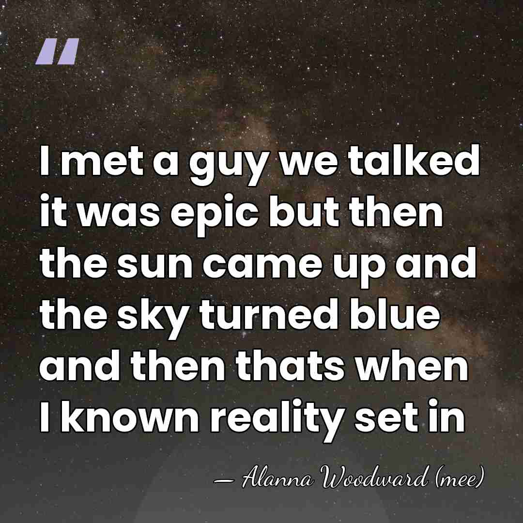 I met a guy we talked it was epic but then the&hellip; - Alanna Woodward (mee)