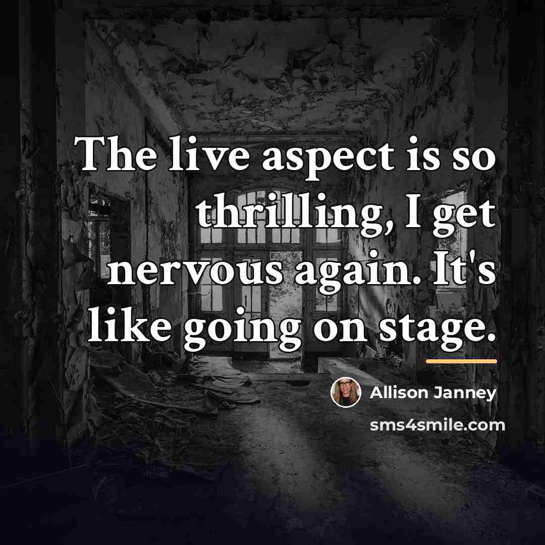 “The live aspect is so thrilling, I get nervous again.…” quote by Allison Janney