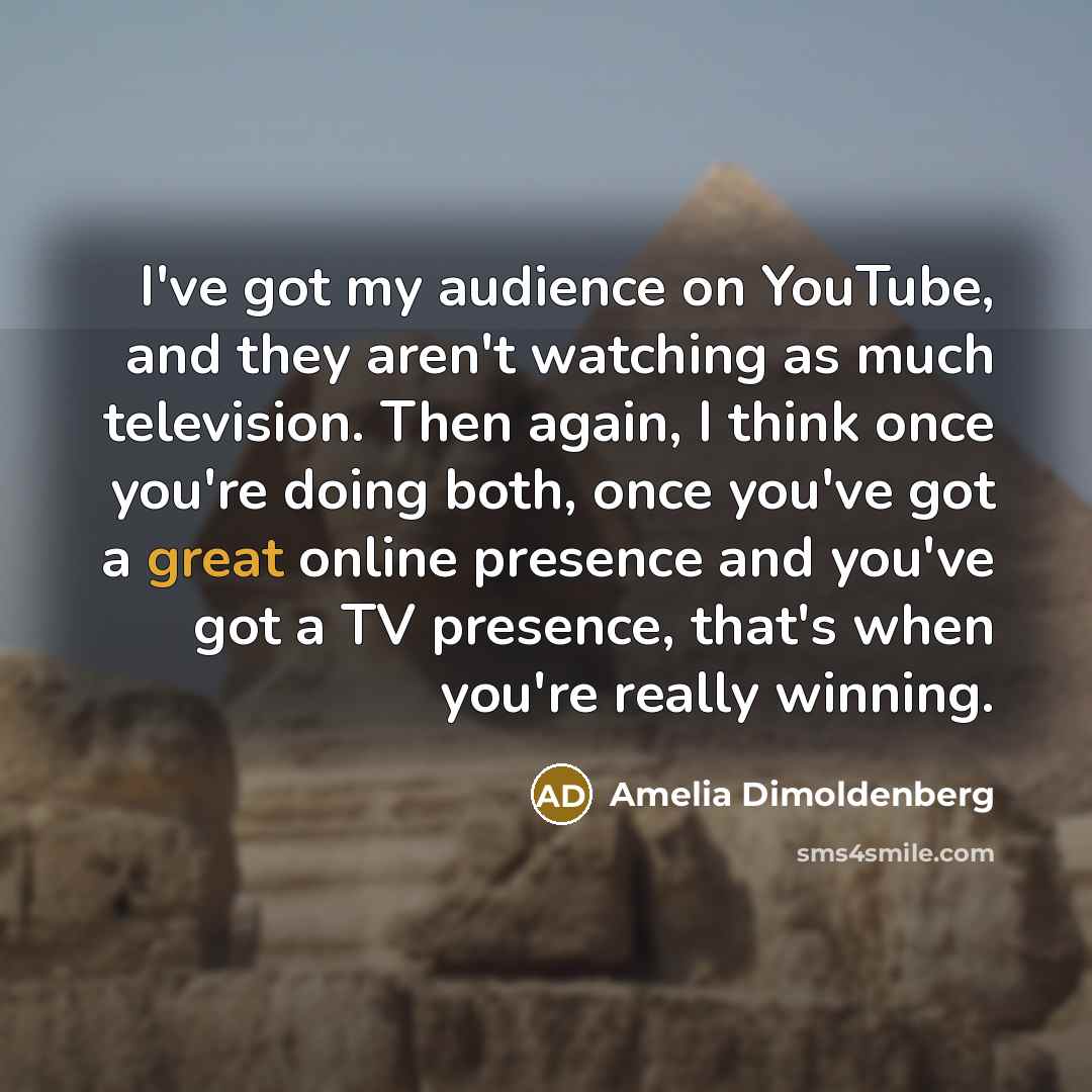 “I've got my audience on YouTube, and they aren't watching…” quote by Amelia Dimoldenberg