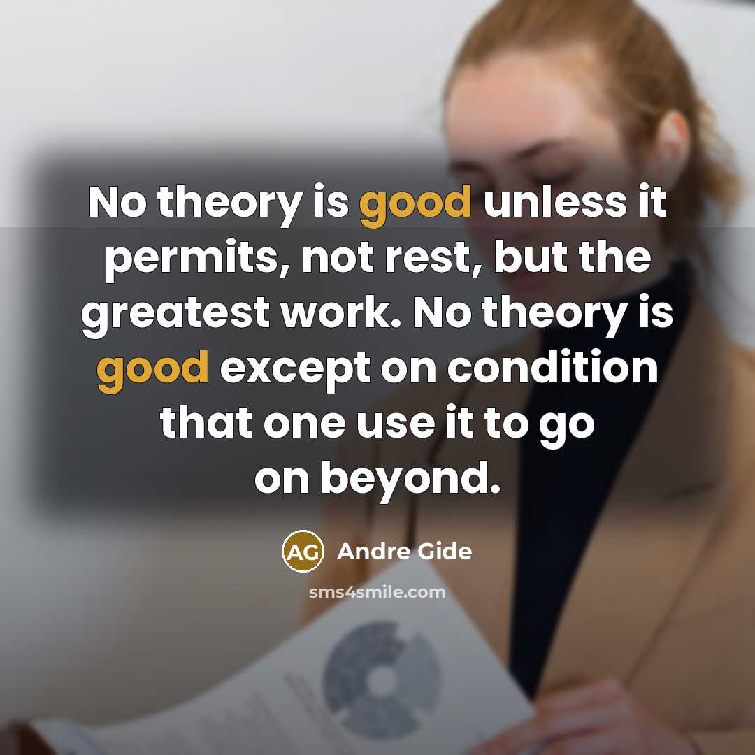 “No theory is good unless it permits, not rest, but…” quote by Andre Gide