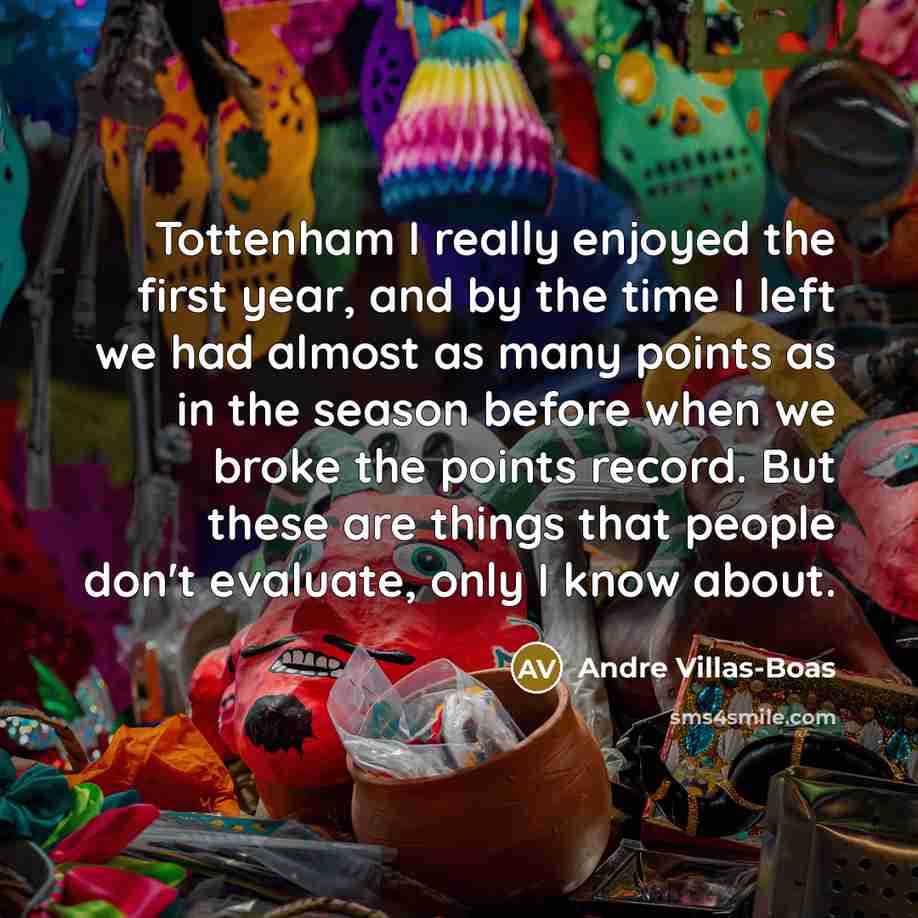 “Tottenham I really enjoyed the first year, and by the…” quote by Andre Villas-Boas