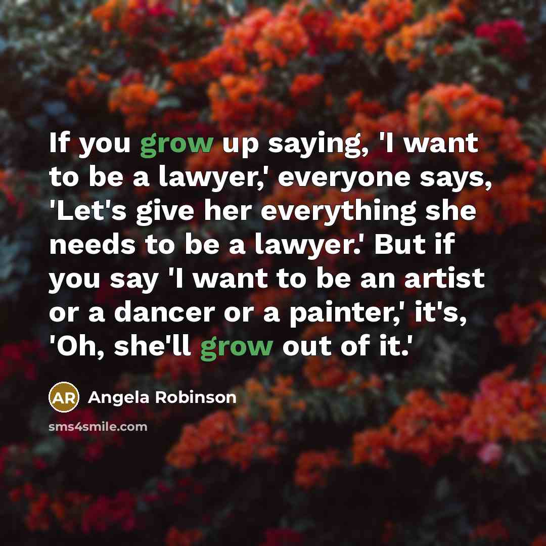 “If you grow up saying, 'I want to be a…” quote by Angela Robinson