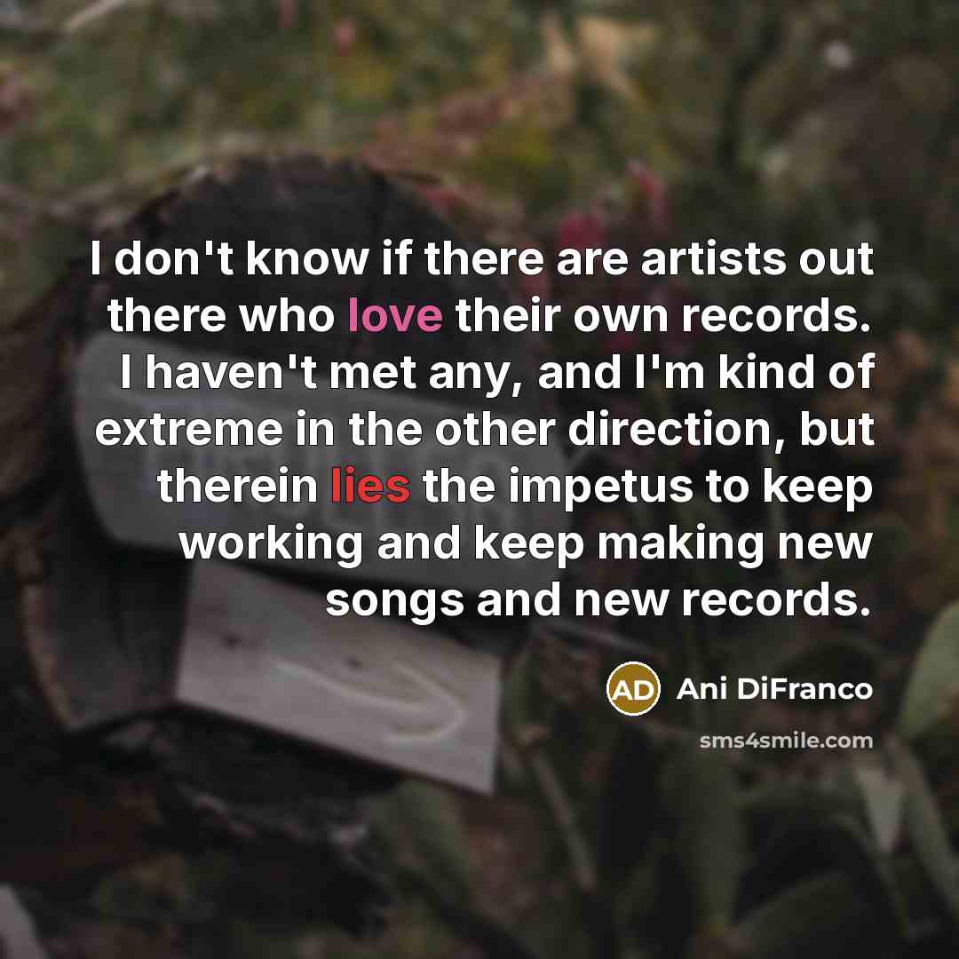 “I don't know if there are artists out there who…” quote by Ani DiFranco