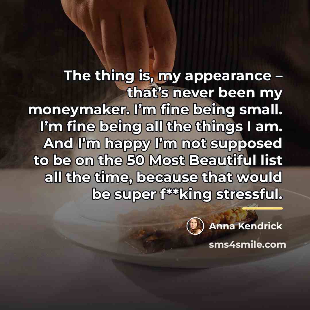 “The thing is, my appearance – that’s never been my…” quote by Anna Kendrick