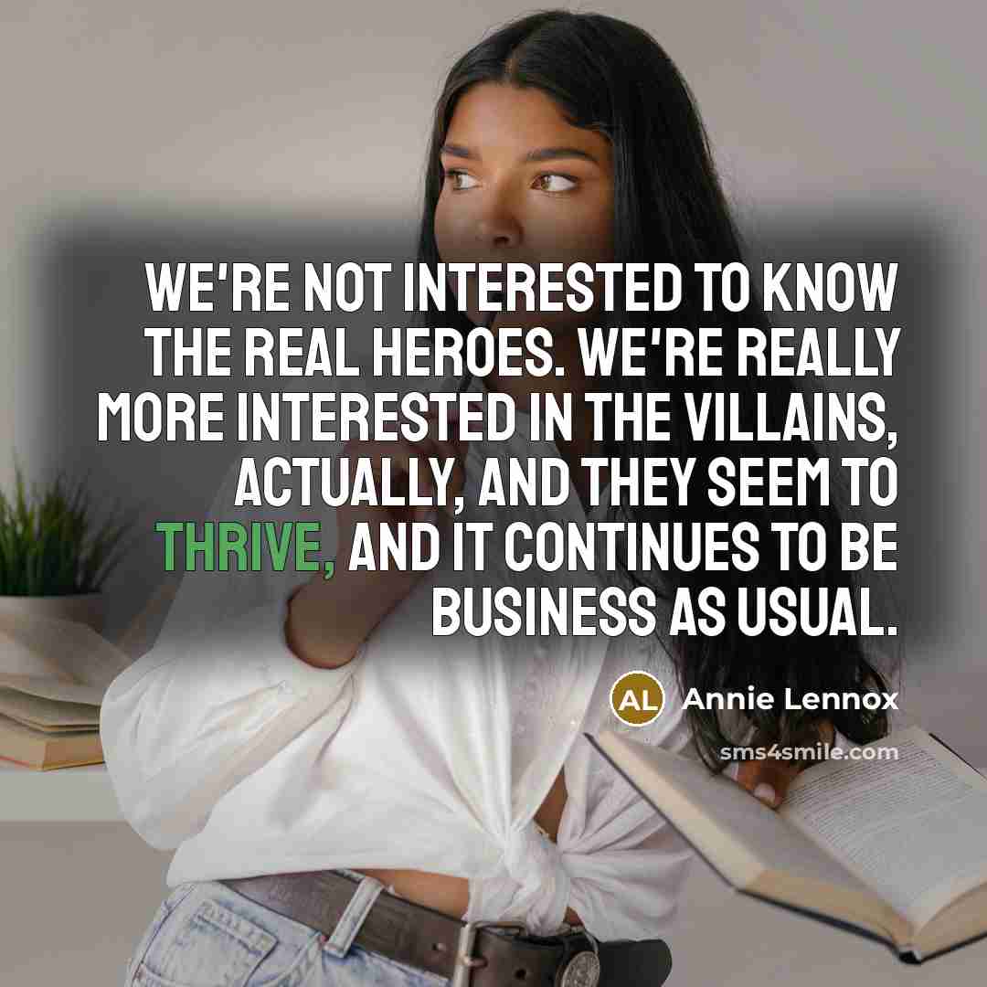 “We're not interested to know the real heroes. We're really…” quote by Annie Lennox