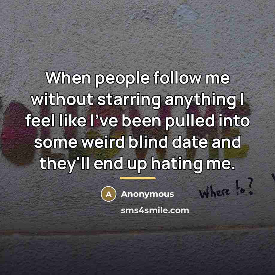 “When people follow me without starring anything I feel like…” quote by Anonymous