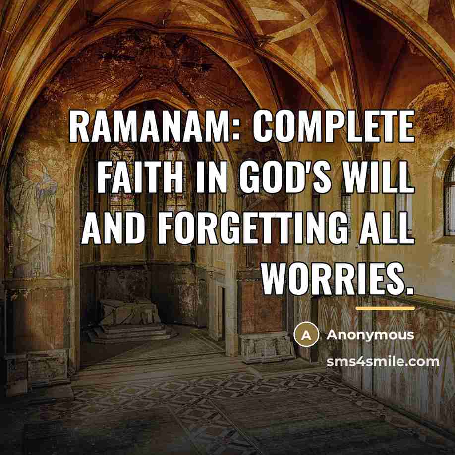 “RAMANAM: Complete Faith in God's will and forgetting all worries.…” quote by Anonymous