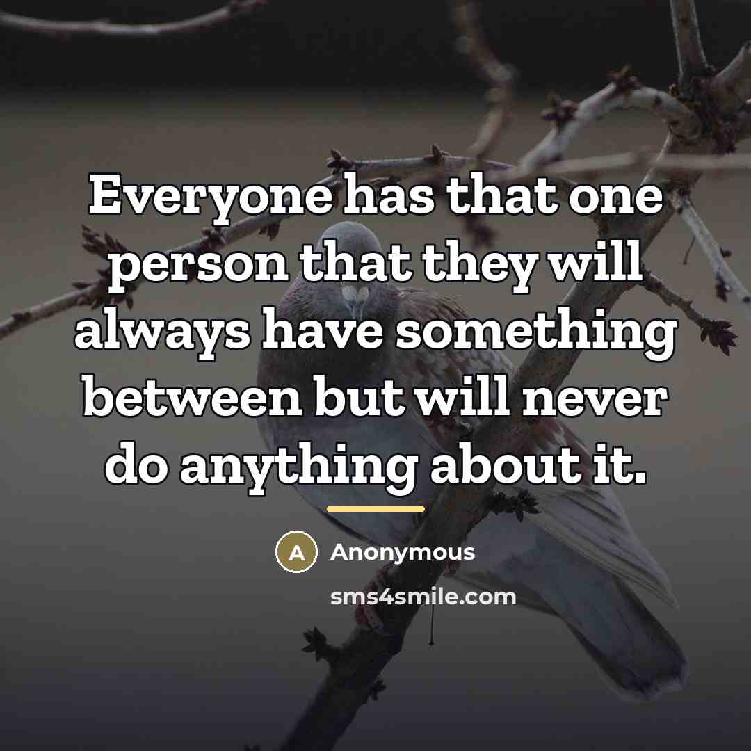 “Everyone has that one person that they will always have…” quote by Anonymous