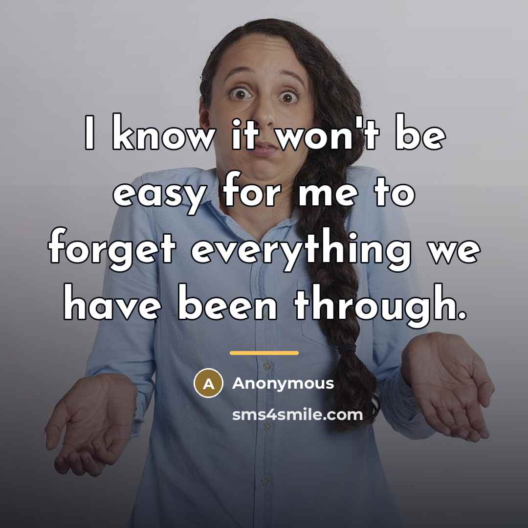 “I know it won't be easy for me to forget…” quote by Anonymous