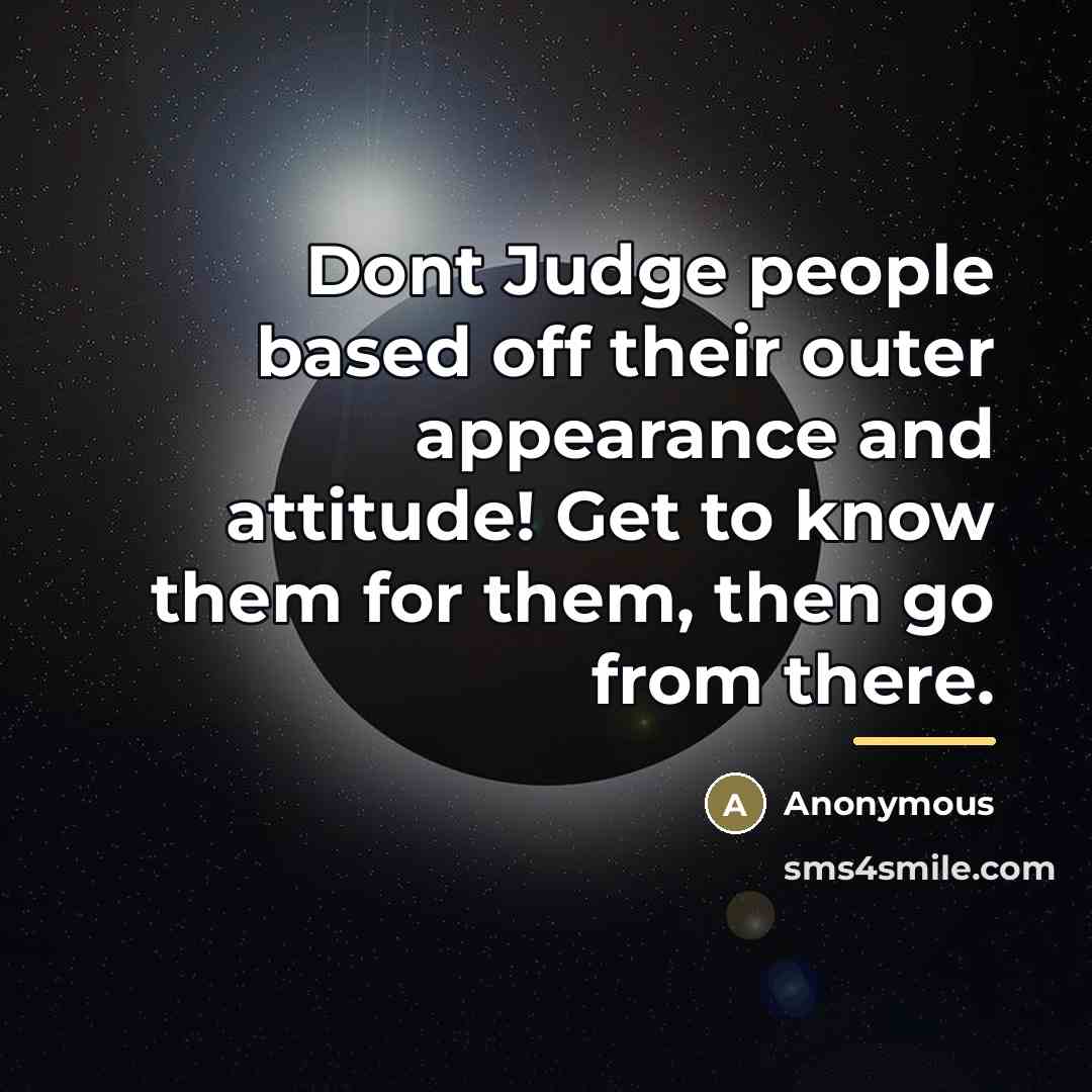 “Dont Judge people based off their outer appearance and attitude!…” quote by Anonymous