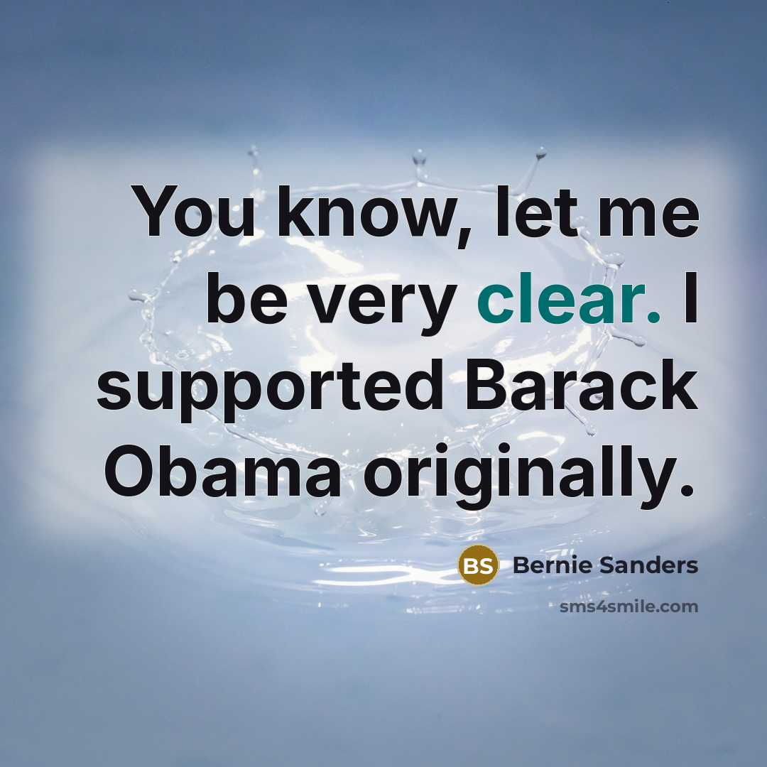 “You know, let me be very clear. I supported Barack…” quote by Bernie Sanders