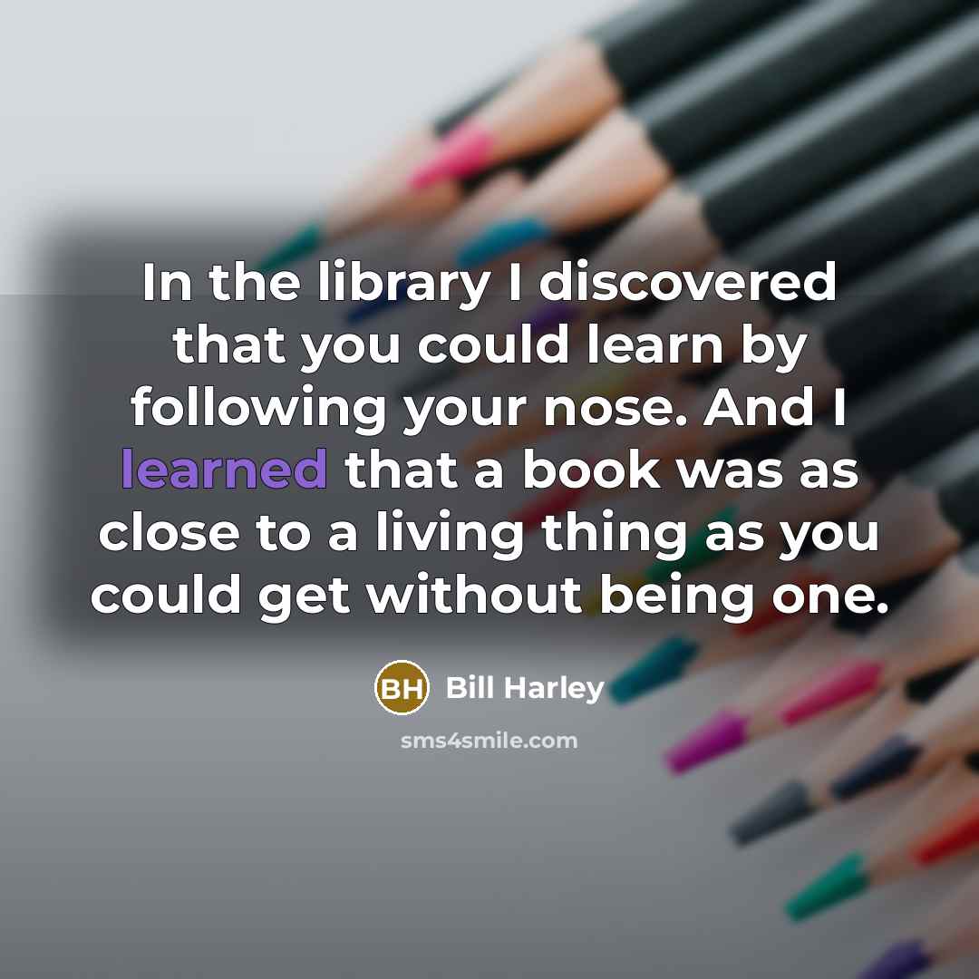“In the library I discovered that you could learn by…” quote by Bill Harley